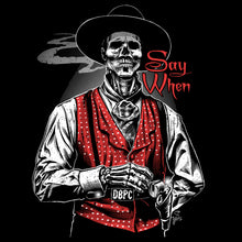 Load image into Gallery viewer, Doc Holliday | Say When | Old West Death Dealers Collection | Tombstone | Ghost Town Zombie  T-Shirt